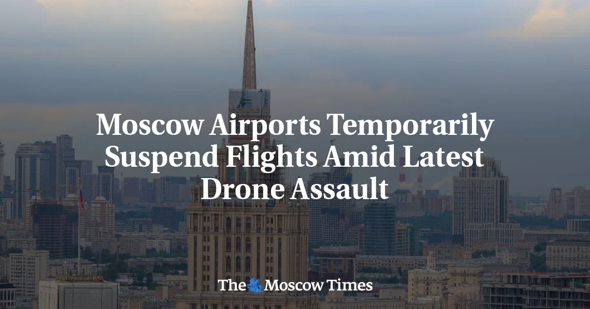 Moscow Airports Grounded as Drone Assault Targets Capital