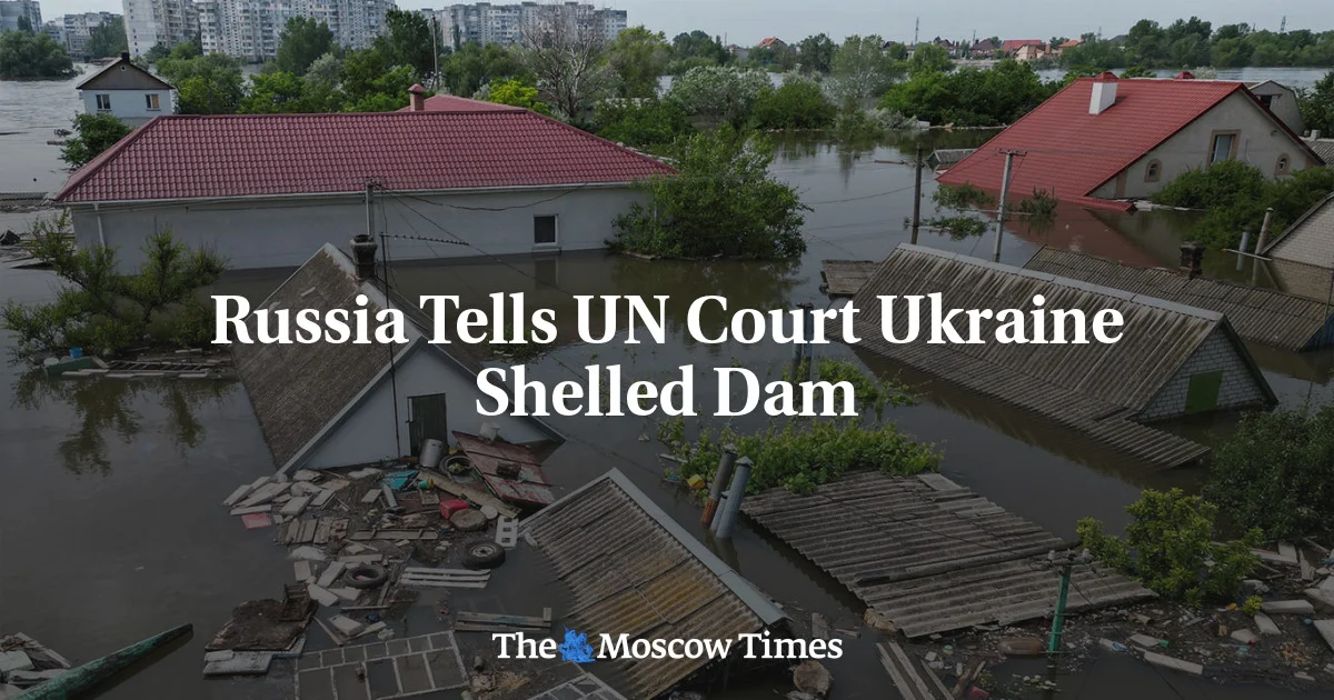 Russia accuses Ukraine of shelling dam in UN court.