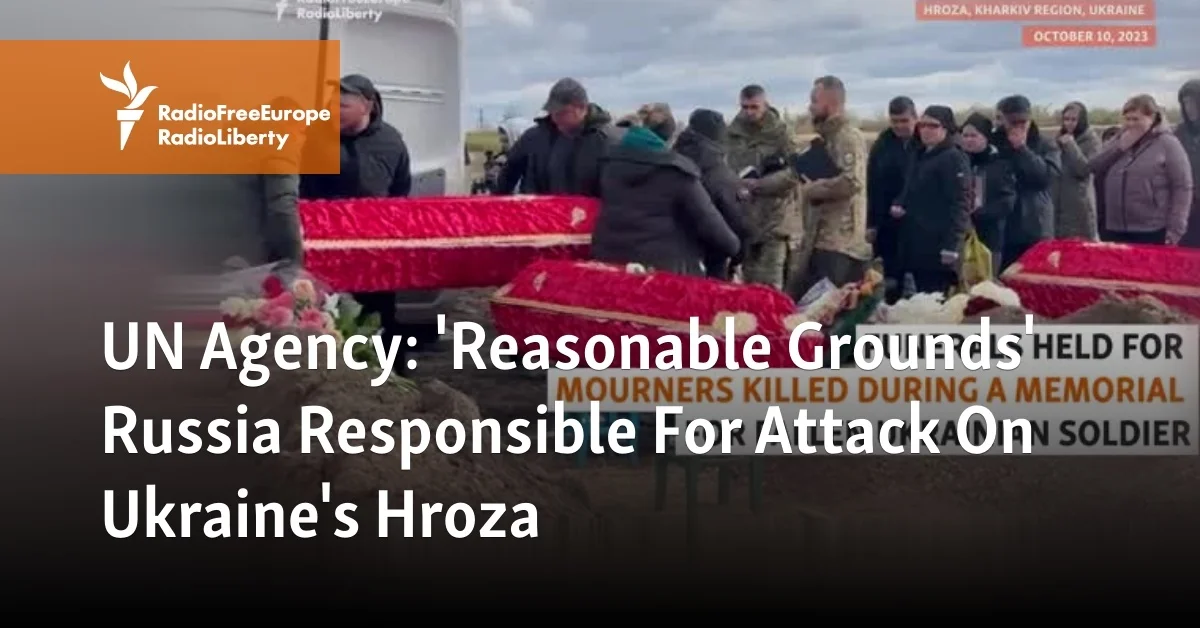 UN Agency Confirms Russia's Responsibility for Attack on Ukraine's Hroza