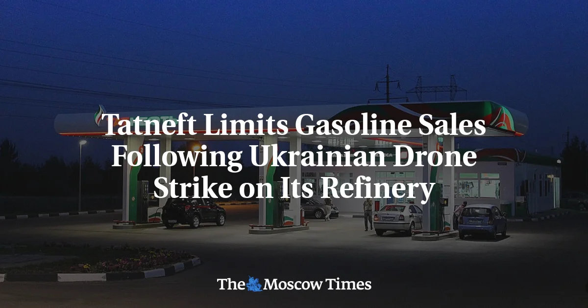 Tatneft Caps Fuel Sales Across Russia After Drone Strike Hit Refineries