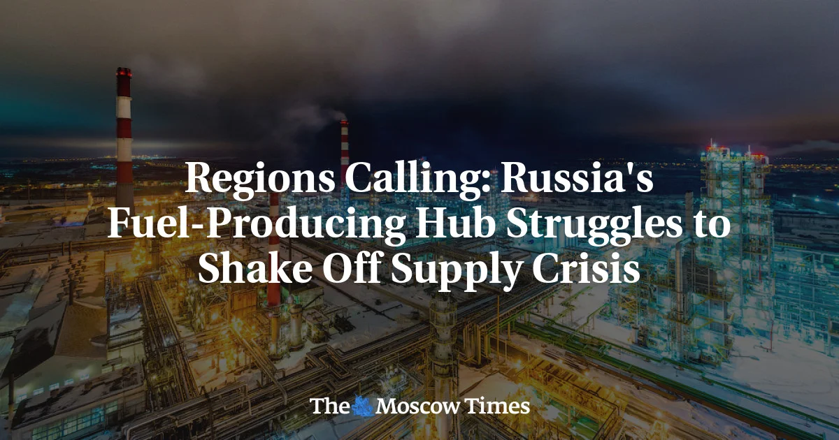 Regional Fuel Crunch Tests Russia's Supply Chain