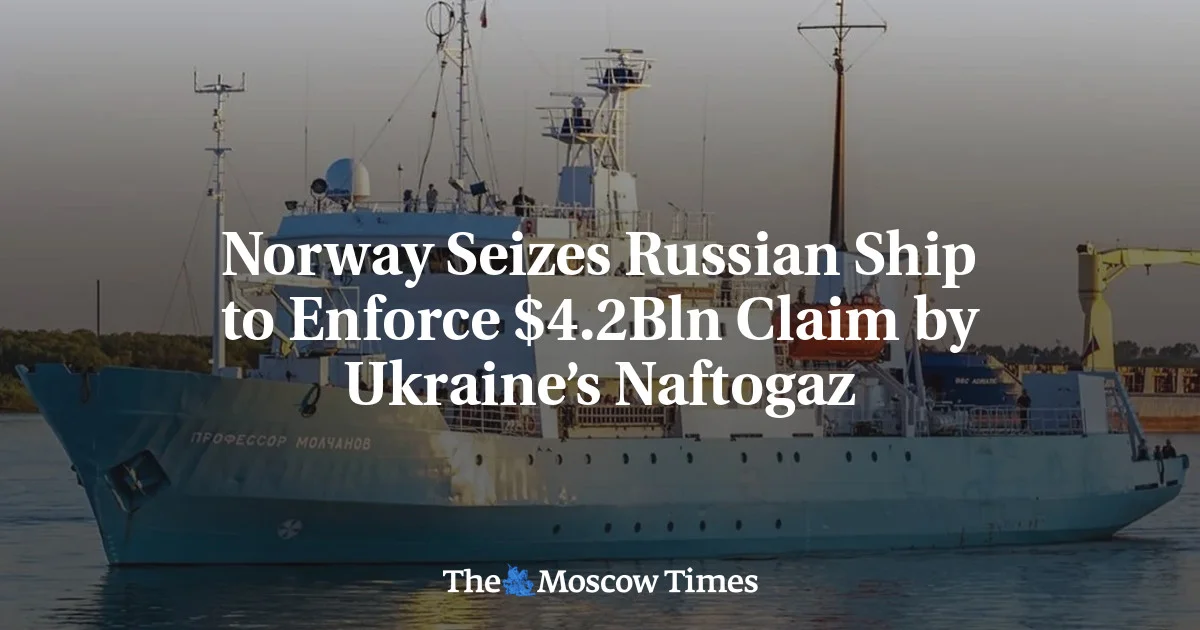 Norway Seizes Russian Vessel to Enforce Naftogaz’s $4.2 Billion Award