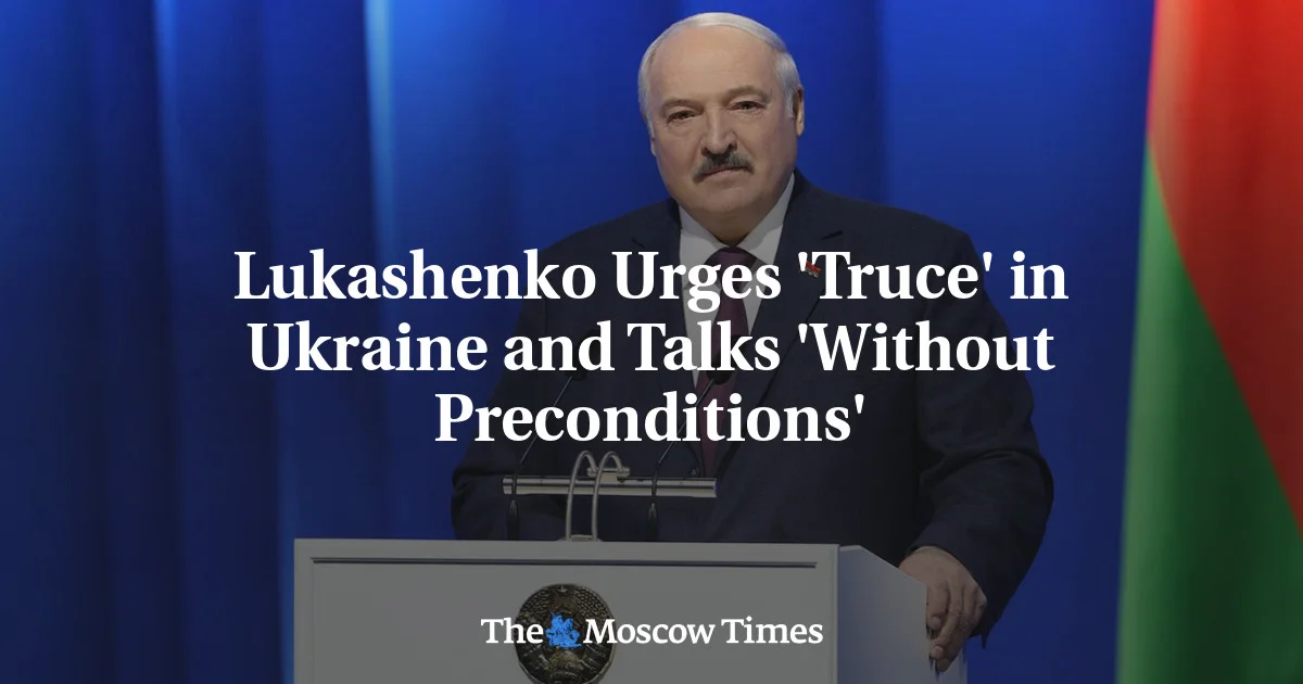 Lukashenko calls for unconditional talks and ceasefire in Ukraine.
