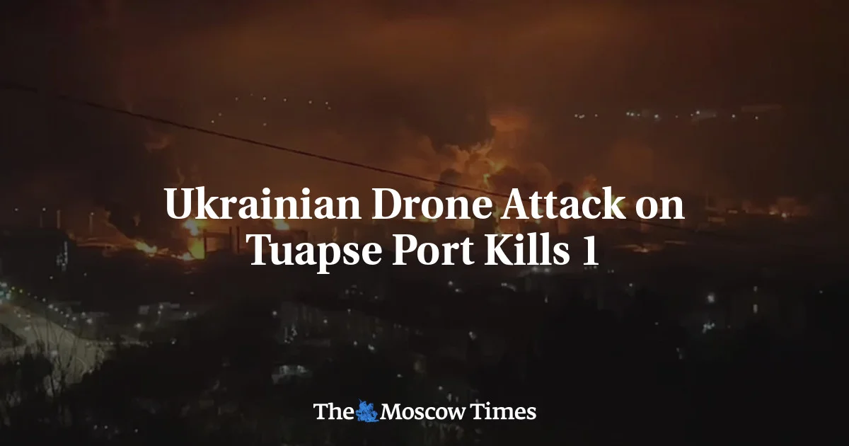 Ukrainian Drones Hit Tuapse Port, Killing One and Igniting Fires