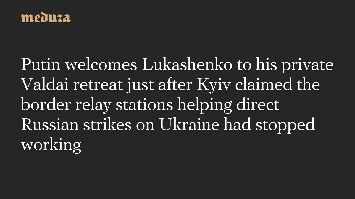 Putin Hosts Lukashenko at Valdai Amid Border-Relay Tensions