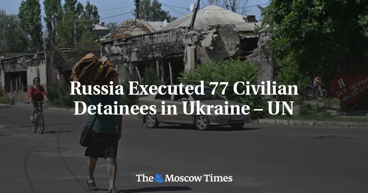 UN Report Reveals Russia's Execution of Dozens of Ukrainian Civilians During War