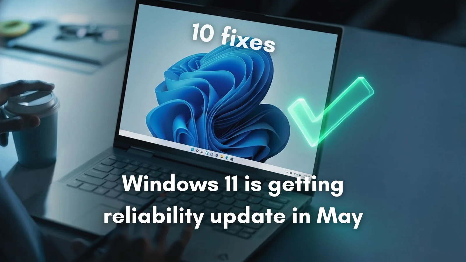 Windows 11 set for May 2026 reliability push focused on faster clipboard and stable core apps
