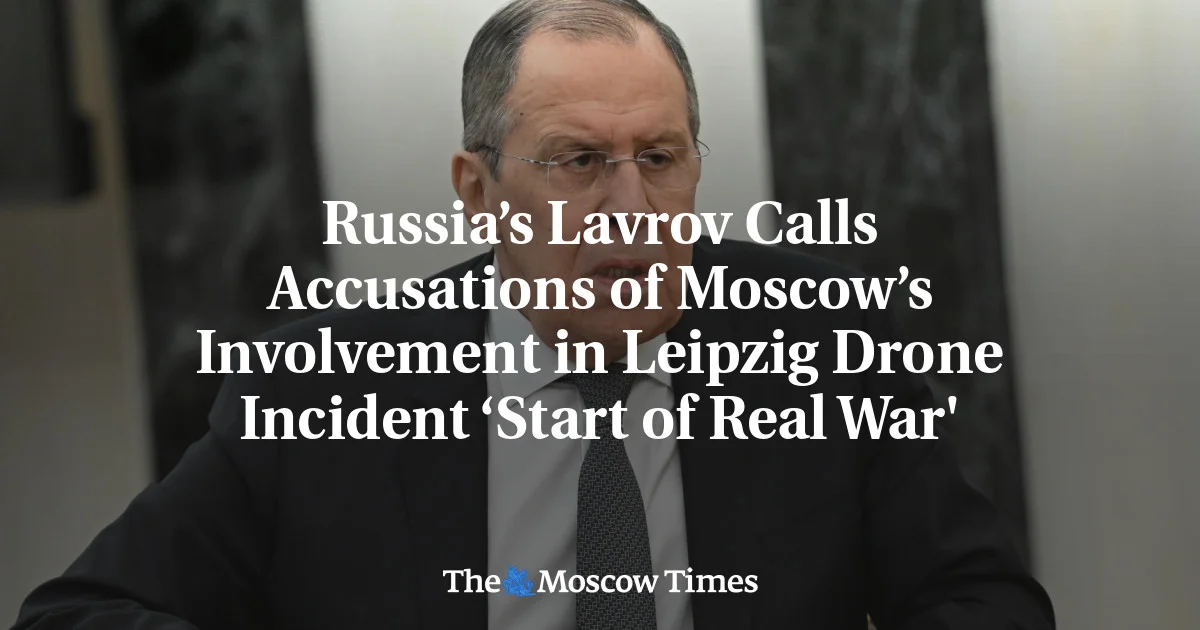 Lavrov calls Leipzig drone claims a 'start of real war'