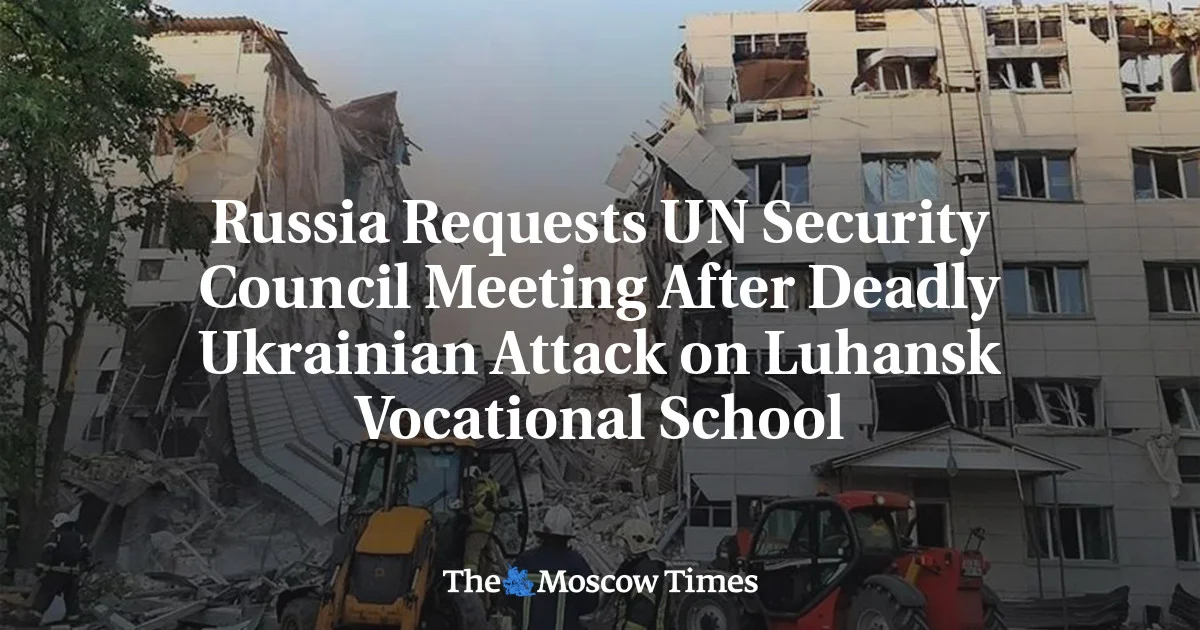 Russia seeks emergency UN Security Council meeting after Starobilsk school attack