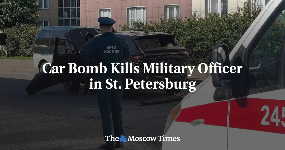 Vehicle Blast Kills Russian Lieutenant Colonel in St. Petersburg, Probe Opened