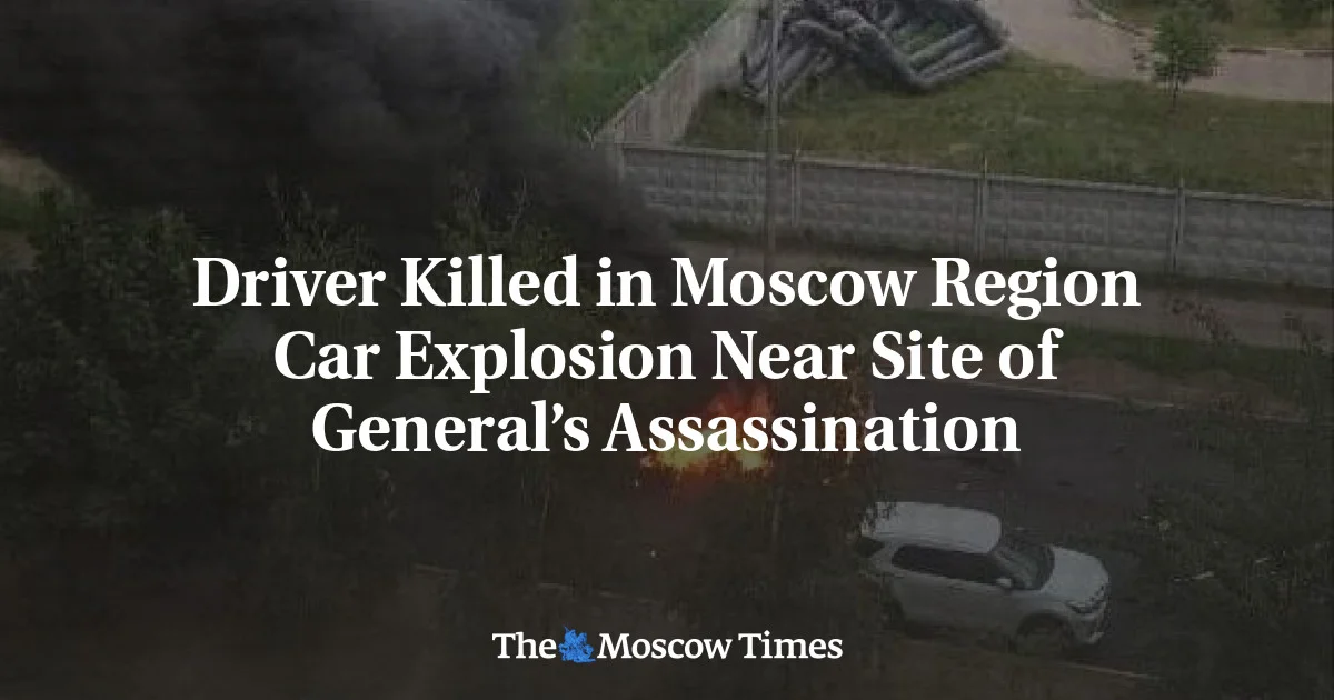 Car Bomb Kills Driver in Moscow Suburb Near Site of Past General Killing