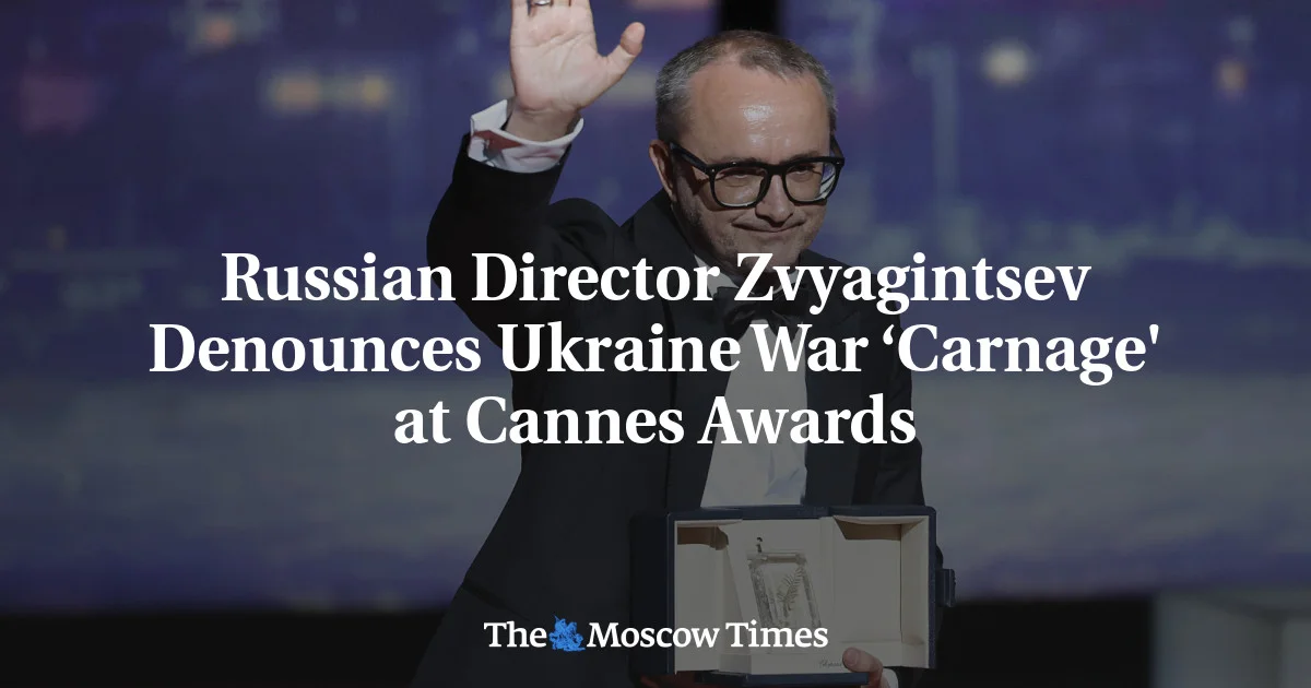 Zvyagintsev Urges End to Ukraine War Carnage at Cannes