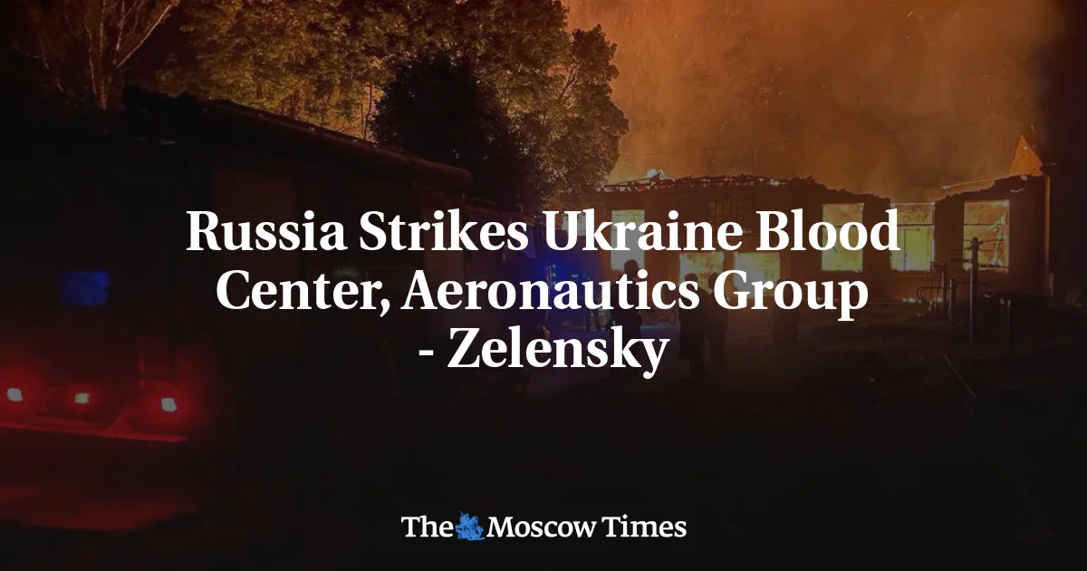 "Zelensky Condemns Russia's Attack on Ukraine's Blood Center and Aeronautics Group"