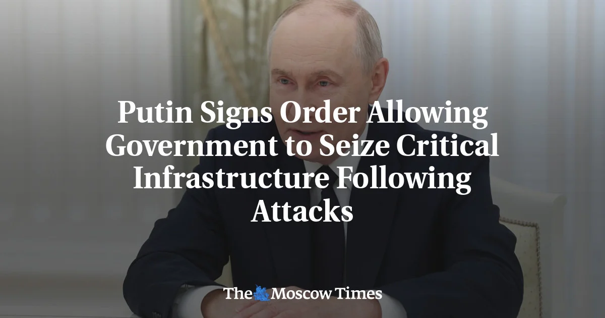 Putin expands Kremlin powers to seize critical infrastructure after strikes