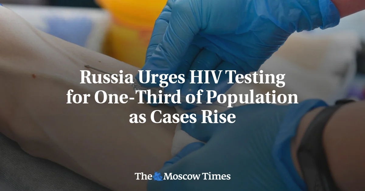 Mass HIV screening urged as Russia battles rising infections