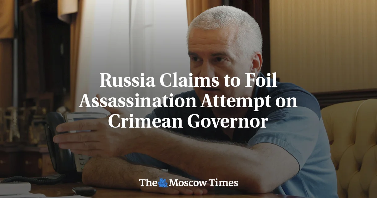 Russia Thwarts Ukrainian Plot to Assassinate Crimean Governor