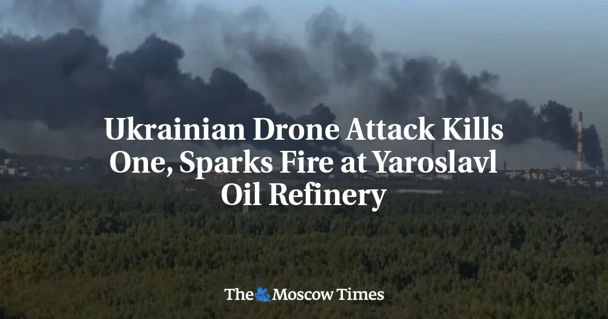 Drone Strike Sets Yaroslavl Refinery Ablaze, One Dead