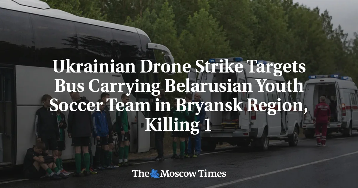 Drone Strike Hits Belarus Youth Soccer Team Bus in Bryansk, One Dead