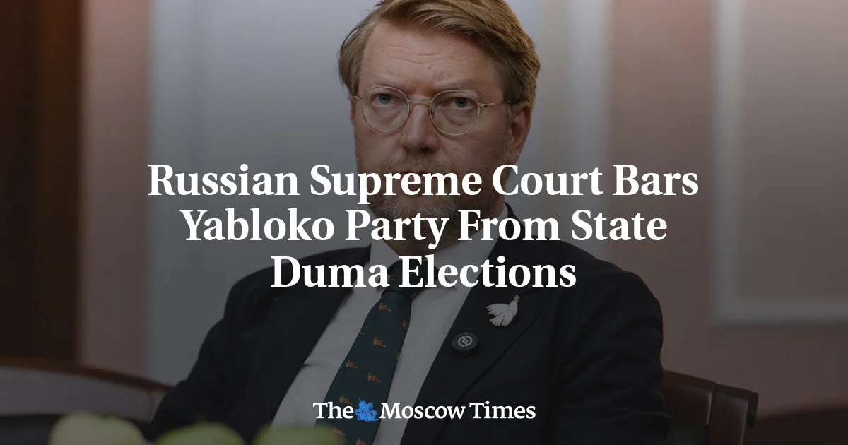 Yabloko Barred From Russia's State Duma Ballot by Supreme Court